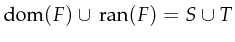 $\textrm{dom}(F)\cup\,\textrm{ran}(F)=S\cup T$