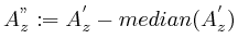 $A_{z}^{''}:=A_{z}^{'}-median(A_{z}^{'})$