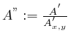 $A^{''}:=\frac{A^{'}}{A_{x,y}^{'}}$