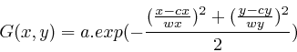 \begin{displaymath}
G(x,y)=a.exp(-\frac{(\frac{x-cx}{wx})^{2}+(\frac{y-cy}{wy})^{2}}{2})\end{displaymath}