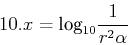 \begin{displaymath}
10.x=\mbox{log}_{10}\frac{1}{r^{2}\alpha}\end{displaymath}