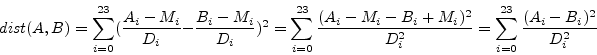 \begin{displaymath}
dist(A,B)=\sum_{i=0}^{23}(\frac{A_{i}-M_{i}}{D_{i}}-\frac{B_...
...}{D_{i}^{2}}=\sum_{i=0}^{23}\frac{(A_{i}-B_{i})^{2}}{D_{i}^{2}}\end{displaymath}