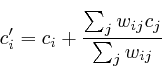 \begin{displaymath}
c_{i}'=c_{i}+\frac{\sum_{j}w_{ij}c_{j}}{\sum_{j}w_{ij}}
\end{displaymath}