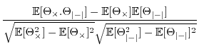 $\displaystyle \frac{\mathbb{E}[\Theta_{\times}.\Theta_{\left\vert-\right\vert}]...
...{\left\vert-\right\vert}^{2}]-\mathbb{E}[\Theta_{\left\vert-\right\vert}]^{2}}}$