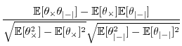 $\displaystyle \frac{\mathbb{E}[\theta_{\times}\theta_{\left\vert-\right\vert}]-...
...{\left\vert-\right\vert}^{2}]-\mathbb{E}[\theta_{\left\vert-\right\vert}]^{2}}}$