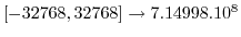 $ \left[-32768,32768\right]\rightarrow7.14998.10^{8}$