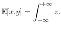 $\displaystyle \mathbb{E}[x.y]=\int_{-\infty}^{+\infty}z.$