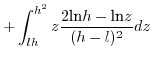 $\displaystyle +\int_{lh}^{h^{2}}z\frac{2\mbox{ln}h-\mbox{ln}z}{(h-l)^{2}}dz$