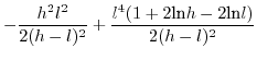 $\displaystyle -\frac{h^{2}l^{2}}{2(h-l)^{2}}+\frac{l^{4}(1+2\mbox{ln}h-2\mbox{ln}l)}{2(h-l)^{2}}$