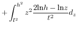$\displaystyle +\int_{l^{2}}^{h^{2}}z^{2}\frac{2\mbox{ln}h-\mbox{ln}z}{t^{2}}d_{z}$