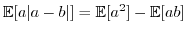 $\displaystyle \mathbb{E}[a\vert a-b\vert]=\mathbb{E}[a^{2}]-\mathbb{E}[ab]$