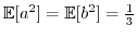 $ \mathbb{E}[a^{2}]=\mathbb{E}[b^{2}]=\frac{1}{3}$