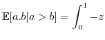 $\displaystyle \mathbb{E}[a.b\vert a>b]=\int_{0}^{1}-z$