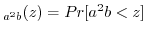 $\displaystyle _{a^{2}b}(z)=Pr[a^{2}b<z]$