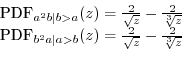 \begin{displaymath}\begin{array}{l} \mbox{PDF}_{a^{2}b\vert b>a}(z)=\frac{2}{\sq...
...ert a>b}(z)=\frac{2}{\sqrt{z}}-\frac{2}{\sqrt[3]{z}}\end{array}\end{displaymath}