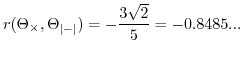 $\displaystyle r(\Theta_{\times},\Theta_{\left\vert-\right\vert})=-\frac{3\sqrt{2}}{5}=-0.8485...$