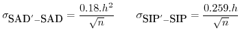 $\displaystyle \sigma_{\mbox{SAD}'-\mbox{SAD}}=\frac{0.18.h^{2}}{\sqrt{n}}\qquad\sigma_{\mbox{SIP}'-\mbox{SIP}}=\frac{0.259.h}{\sqrt{n}}$
