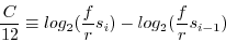 \begin{displaymath}
\frac{C}{12}\equiv log_{2}(\frac{f}{r}s_{i})-log_{2}(\frac{f}{r}s_{i-1})\end{displaymath}