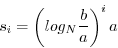 \begin{displaymath}
s_{i}=\left(log_{N}\frac{b}{a}\right)^{i}a\end{displaymath}
