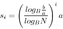 \begin{displaymath}
s_{i}=\left(\frac{log_{B}\frac{b}{a}}{log_{B}N}\right)^{i}a\end{displaymath}