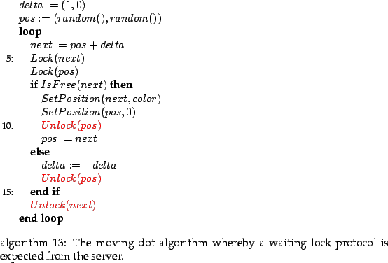\begin{algorithm}
% latex2html id marker 2989
[!htp]
\begin{algorithmic}[5]
\par...
...hm whereby
a waiting lock protocol is expected from the server.}
\end{algorithm}