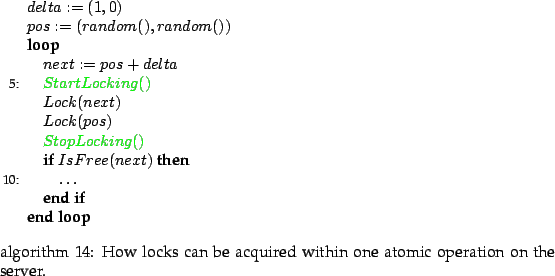 \begin{algorithm}
% latex2html id marker 3028
[!htp]
\begin{algorithmic}[5]
\par...
...ocks can be acquired
within one atomic operation on the server.}
\end{algorithm}