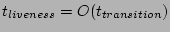 $t_{liveness}=O(t_{transition})$