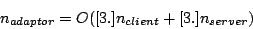 \begin{displaymath}
n_{adaptor}=O([3.]n_{client}+[3.]n_{server})\end{displaymath}