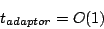 \begin{displaymath}
t_{adaptor}=O(1)\end{displaymath}